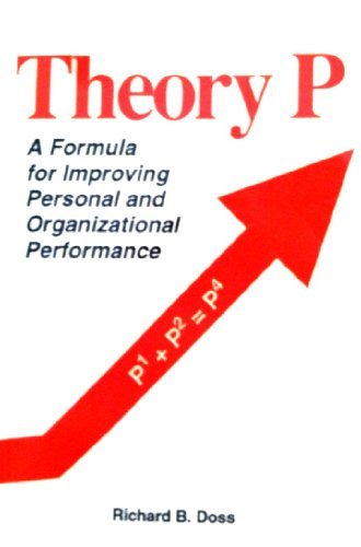 theory p a formula for improving personal and organizational performance 1st edition richard b. doss