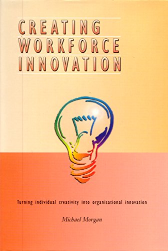 creating workforce innovation turning individual creativity into organizational innovation 1st edition