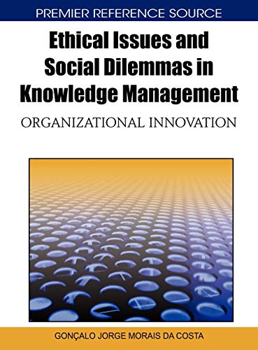 ethical issues and social dilemmas in knowledge management organizational innovation 1st edition goncalo
