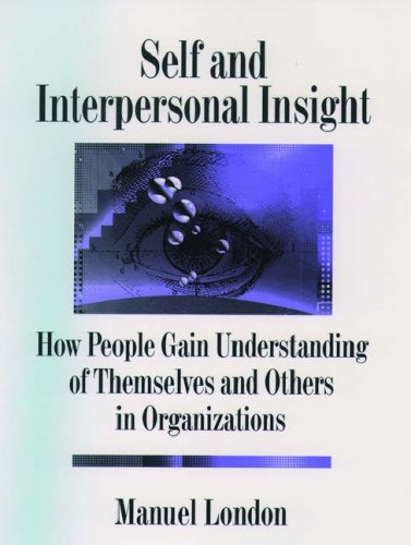 self and interpersonal insight how people gain understanding of themselves and others in organizations 1st