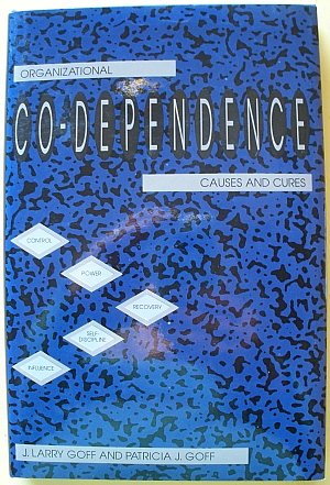 organizational co dependence causes and cures 1st edition j. larry goff, patricia j. goff 0870812246,