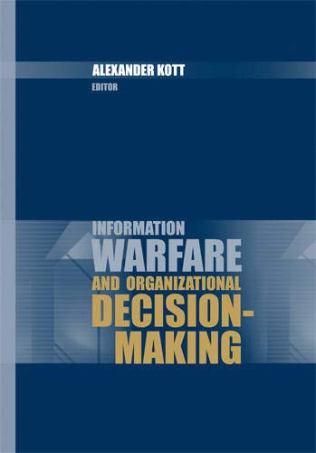information warfare and organizational decision making 1st edition alexander kott 1596930799, 9781596930797