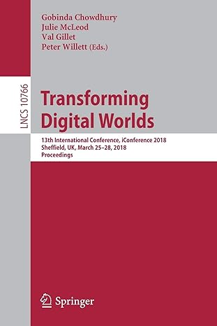 transforming digital worlds 13th international conference iconference 2018 sheffield uk march 25 28 2018