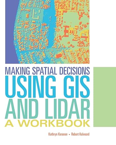making spatial decisions using gis and lidar a workbook 1st edition kathryn keranen ,robert kolvoord