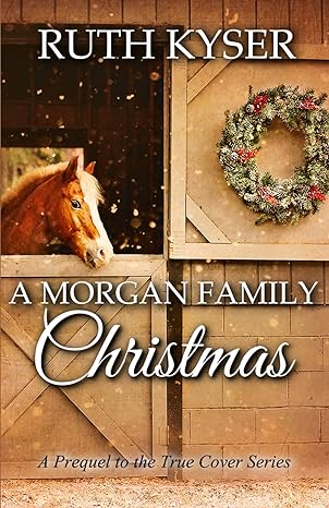 a morgan family christmas a prequel to the true cover series  ruth kyser 979-8864397749