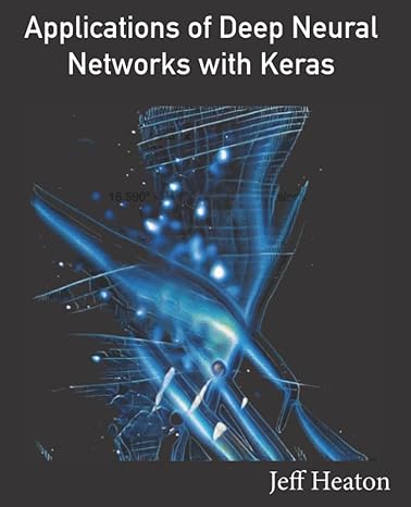 applications of deep neural networks with keras 1st edition jeff heaton 979-8416344269