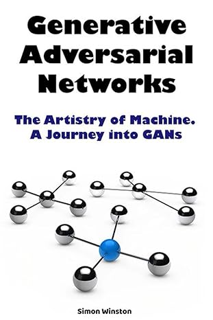 generative adversarial networks the artistry of machine a journey into gans 1st edition simon winston