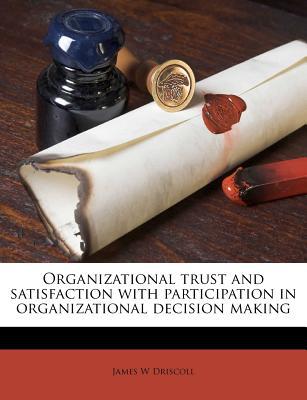 organizational trust and satisfaction with participation in organizational decision making 1st edition james