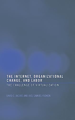 the internet organizational change and labor the challenge of virtualization 1st edition david c. d. jacobs, 