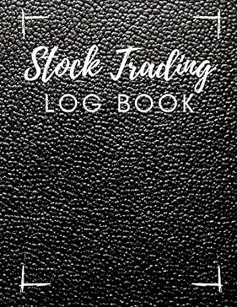 stock trading log book a trading journal ledger for day traders and long term trades perfect for stocks