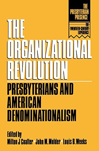 the organizational revolution presbyterians and american denominationalism 1st edition milton coalter