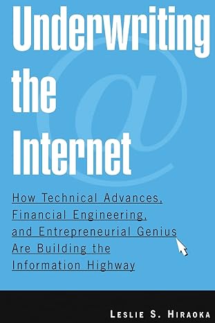 underwriting the internet how technical advances financial engineering and entrepreneurial genius are