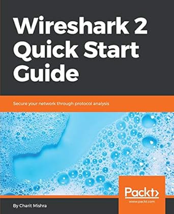 wireshark 2 quick start guide secure your network through protocol analysis 1st edition charit mishra