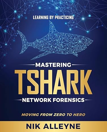 learning by practicing mastering tshark network forensics moving from zero to hero 1st edition nik alleyne