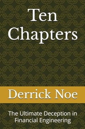 ten chapters the ultimate deception in financial engineering 1st edition derrick noe 3982507510,