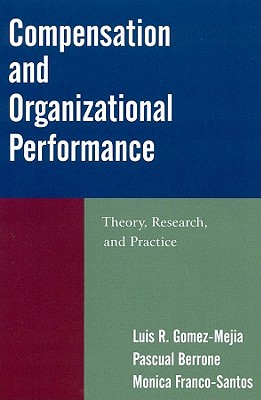 compensation and organizational performance theory research and practice 1st edition luis r. gomez mejia,  