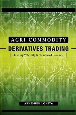 agri commodity derivatives trading trading volatility and structured products 1st edition mr. abhishek lohiya
