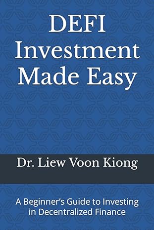 defi investment made easy a beginner s guide to investing in decentralized finance 1st edition dr. liew voon