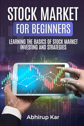 stock market for beginners learning the basics of stock market investing and strategies 1st edition abhirup