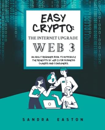 easy crypto the internet upgrade web3 an adult beginner book to introduce the benefits of web3 for business