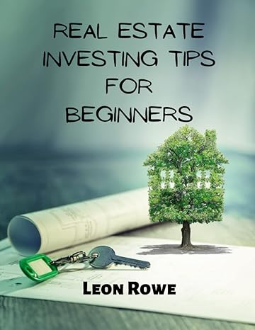 real estate investing tips for beginners 1st edition leon rowe 979-8847006682