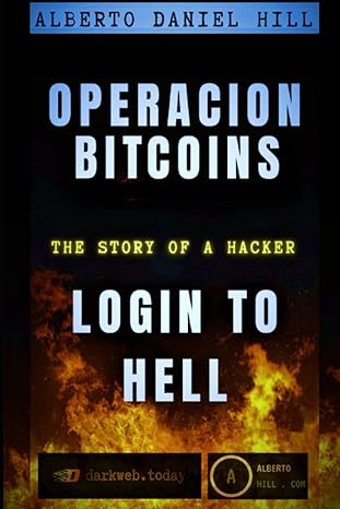 operacion bitcoins the story of a hacker login to hell 1st edition alberto daniel hill 979-8697202449