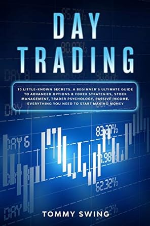 day trading 10 little known secrets a beginner s ultimate guide to advanced options and forex strategies