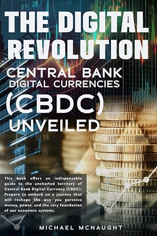 the digital revolution central bank digital currencies unveiled 1st edition michael mcnaught 979-8396143425