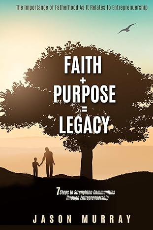 faith purpose legacy 7 steps to strengthen communities through entrepreneurship 1st edition jason murray