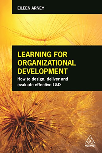 learning for organizational development how to design deliver and evaluate effective land d 1st edition