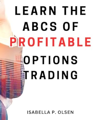 learn the abcs of profitable options trading 1st edition isabella p. olsen 979-8866844630