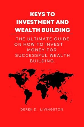 keys to investment and wealth building the ultimate guide on how to invest money for successful wealth
