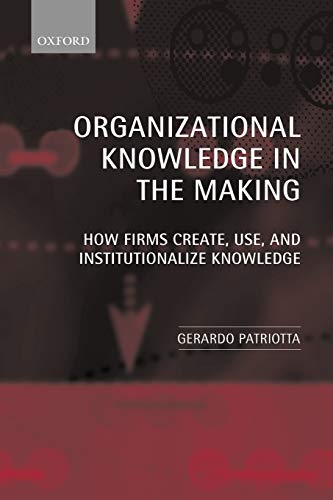 organizational knowledge in the making how firms create use and institutionalize knowledge 1st edition