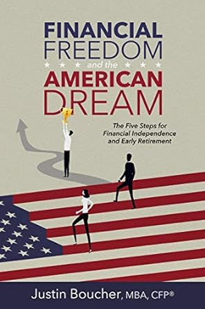 financial freedom and the american dream five steps for financial independence and early retirement 1st