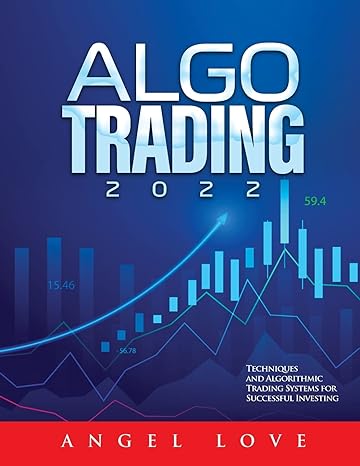 algo trading 2022 techniques and algorithmic trading systems for successful investing 1st edition angel love