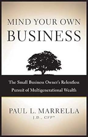 mind your own business the small business owner s relentless pursuit of multigenerational wealth 1st edition