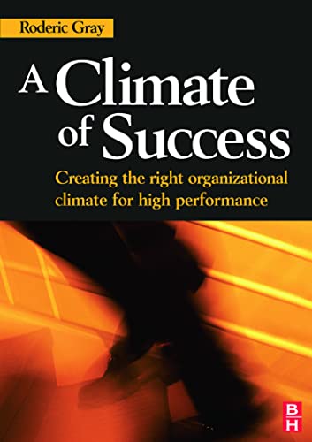 a climate of success creating the right organizational climate for high performance 1st edition roderic gray