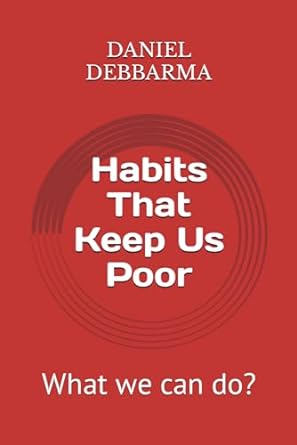 habits that keep us poor what we can do 1st edition daniel debbarma 979-8867454968