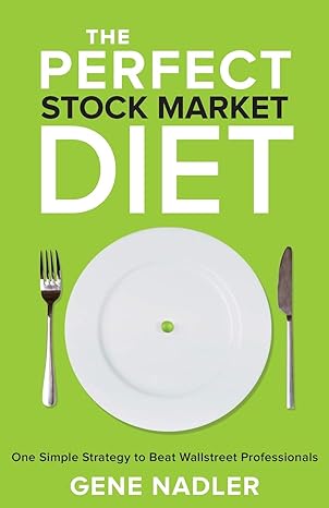 the perfect stock market diet one simple strategy to beat wallstreet professionals 1st edition gene nadler