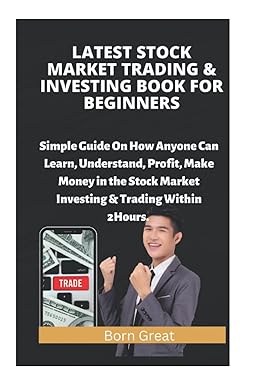 latest stock market trading and investing book for beginners simple guide on how anyone can learn understand