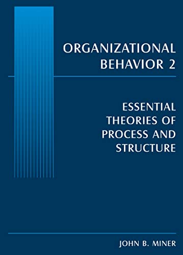 essential theories of process and structure organizational behavior 2 1st edition john b. miner 0765615266,