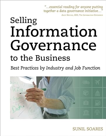 selling information governance to the business best practices by industry and job function 1st edition sunil