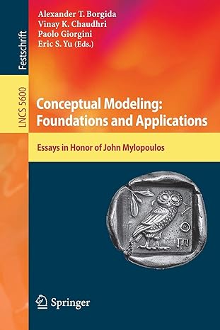 conceptual modeling foundations and applications essays in honor of john mylopoulos 1st edition alex t.