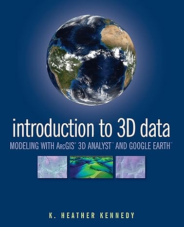 introduction to 3d data modeling with arcgis 3d analyst and google earth 1st edition heather kennedy