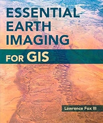 essential earth imaging for gis 1st edition lawrence fox iii 1589483456, 978-1589483453