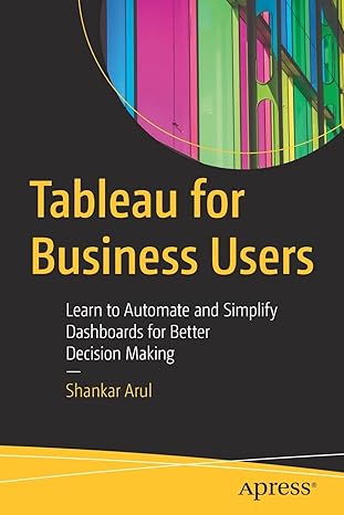 tableau for business users learn to automate and simplify dashboards for better decision making 1st edition