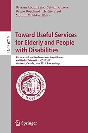 towards useful services for elderly and people with disabilities 9th international conference on smart homes