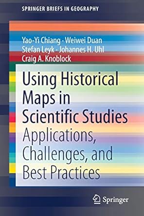 using historical maps in scientific studies applications challenges and best practices 1st edition yao-yi