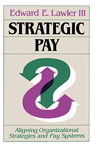strategic pay aligning organizational strategies and pay systems 1st edition edward e. lawler iii 1555422624,