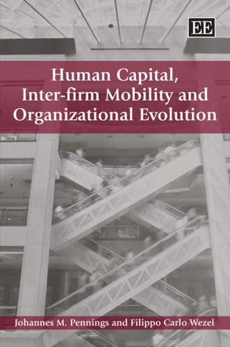 human capital inter firm mobility and organizational evolution 1st edition johannes m. pennings, filippo